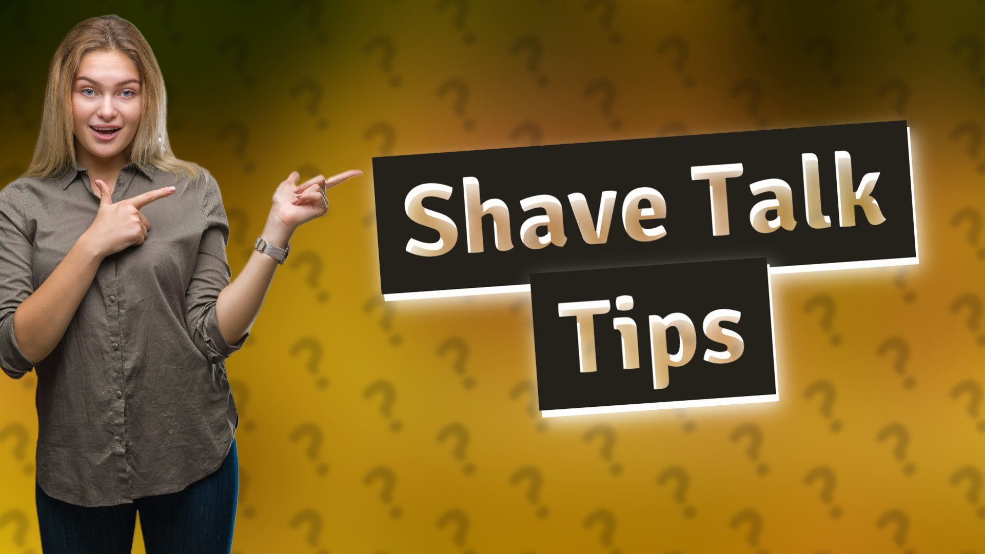 Shave Talk Tips