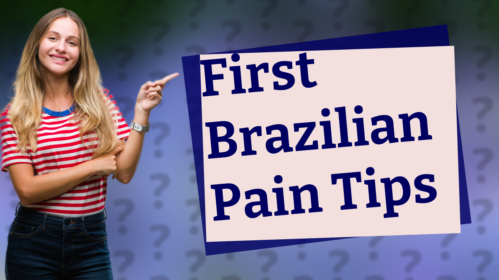 First Brazilian Pain Tips