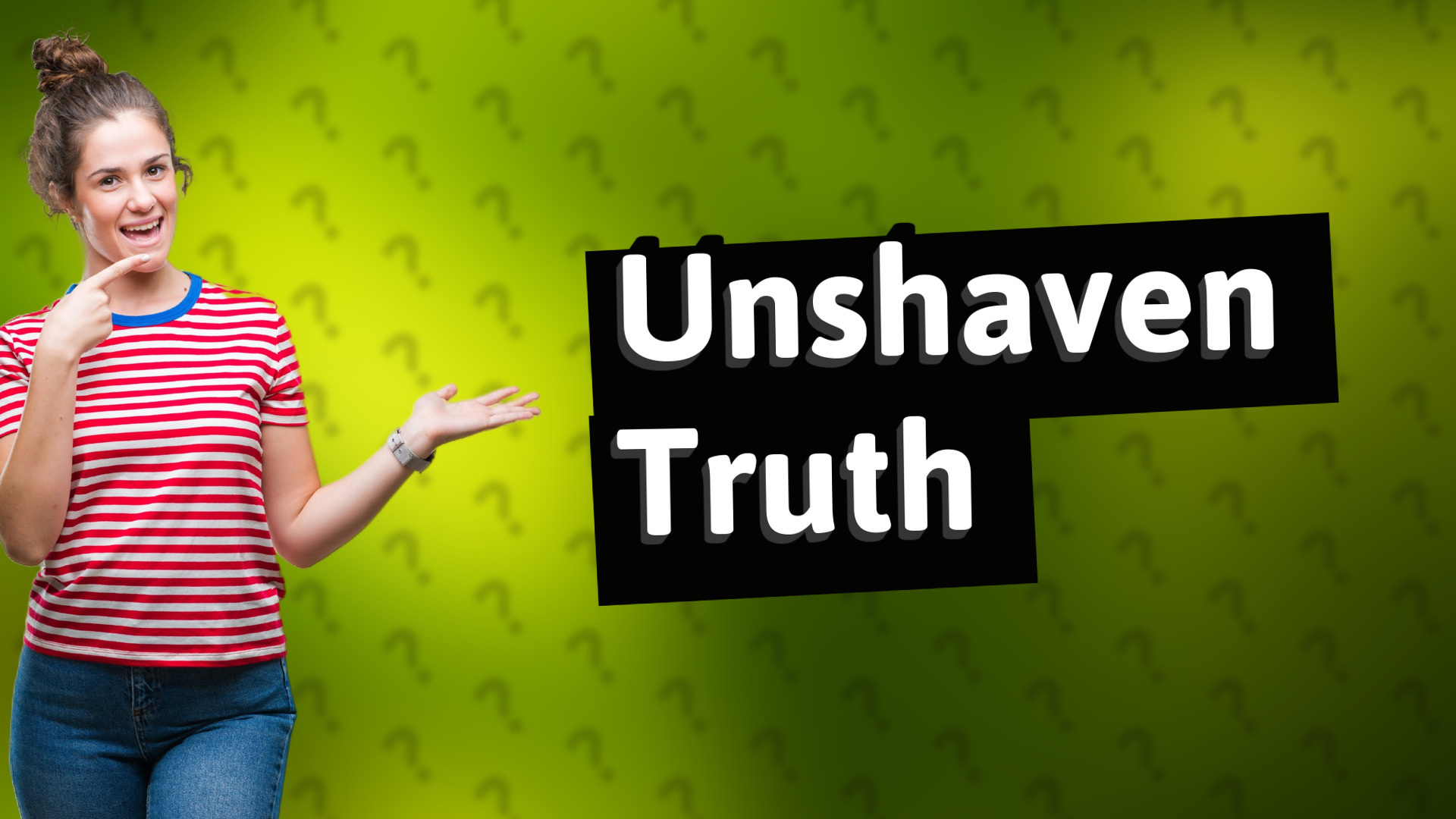 Unshaven Truth
