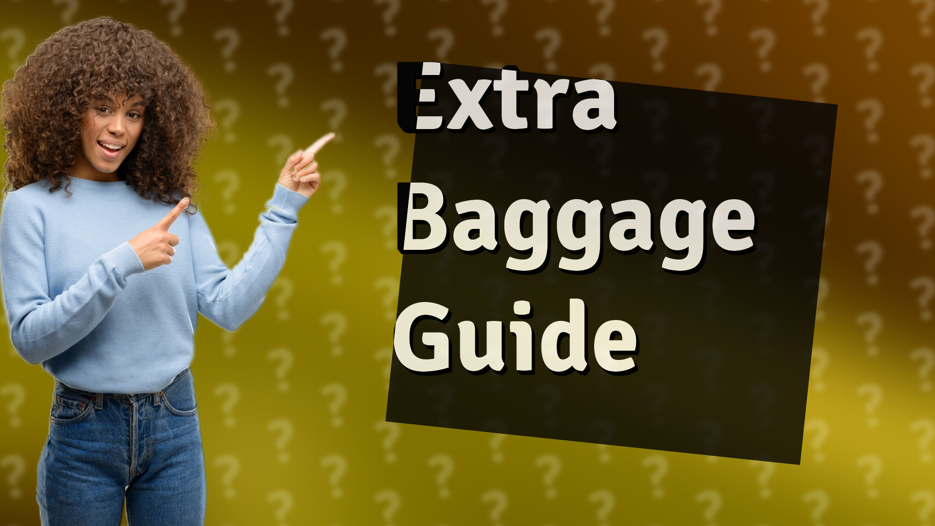 Extra Baggage Guide