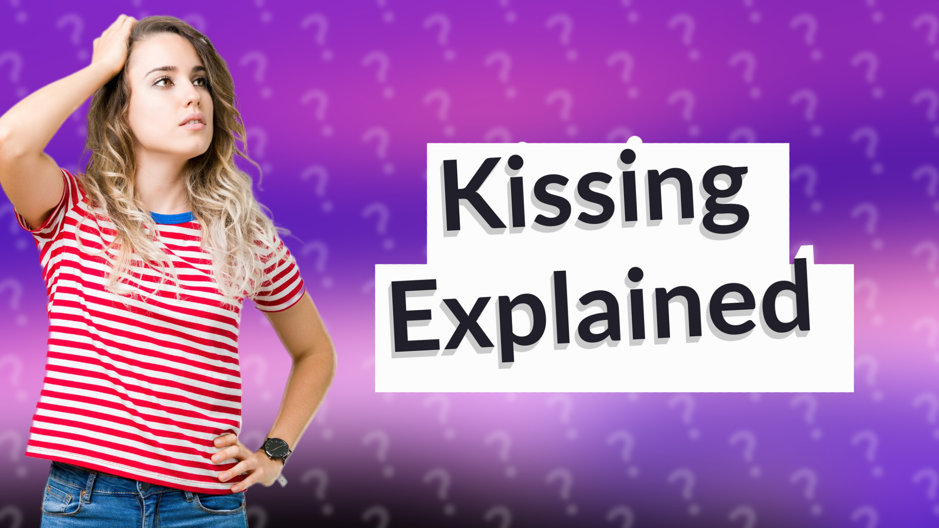 Kissing Explained