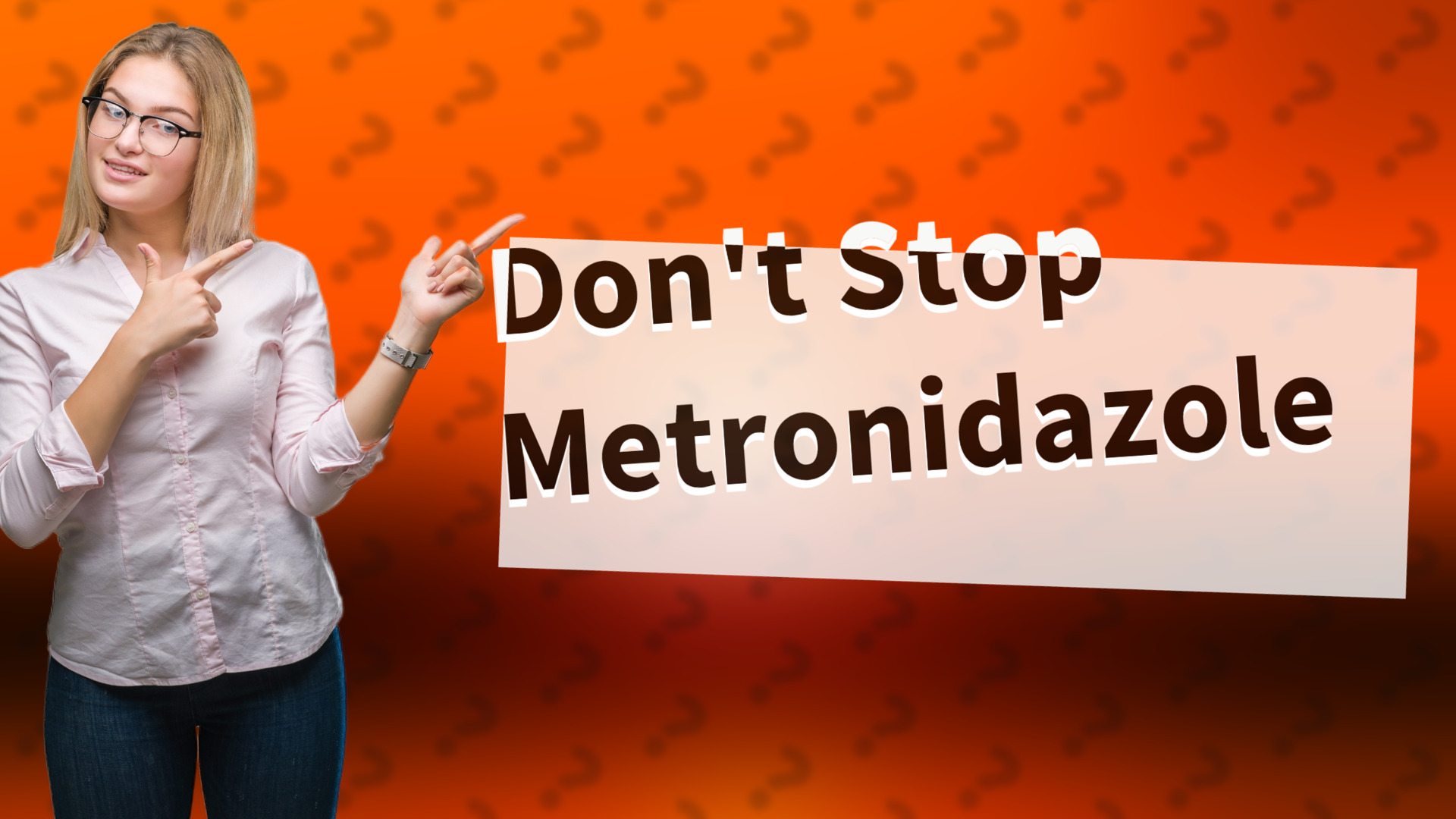 Don't Stop Metronidazole