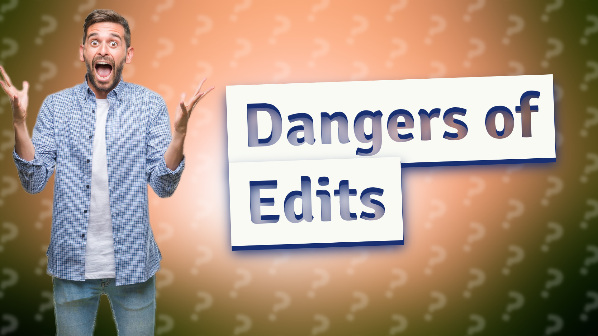 Dangers of Edits