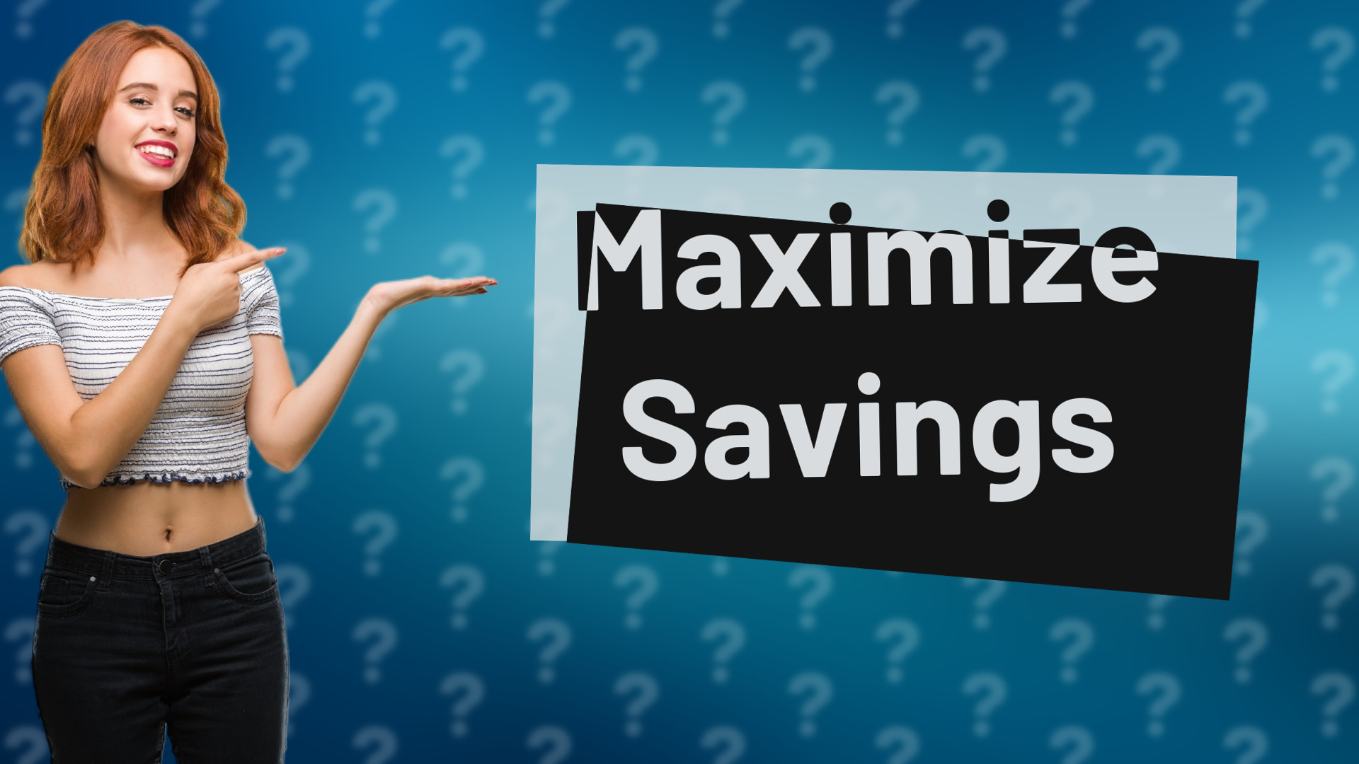 Maximize Savings