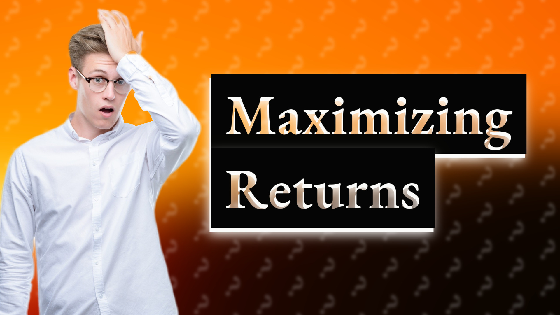 Maximizing Returns