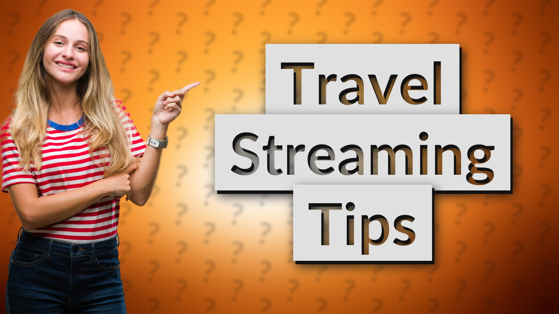 Travel Streaming Tips