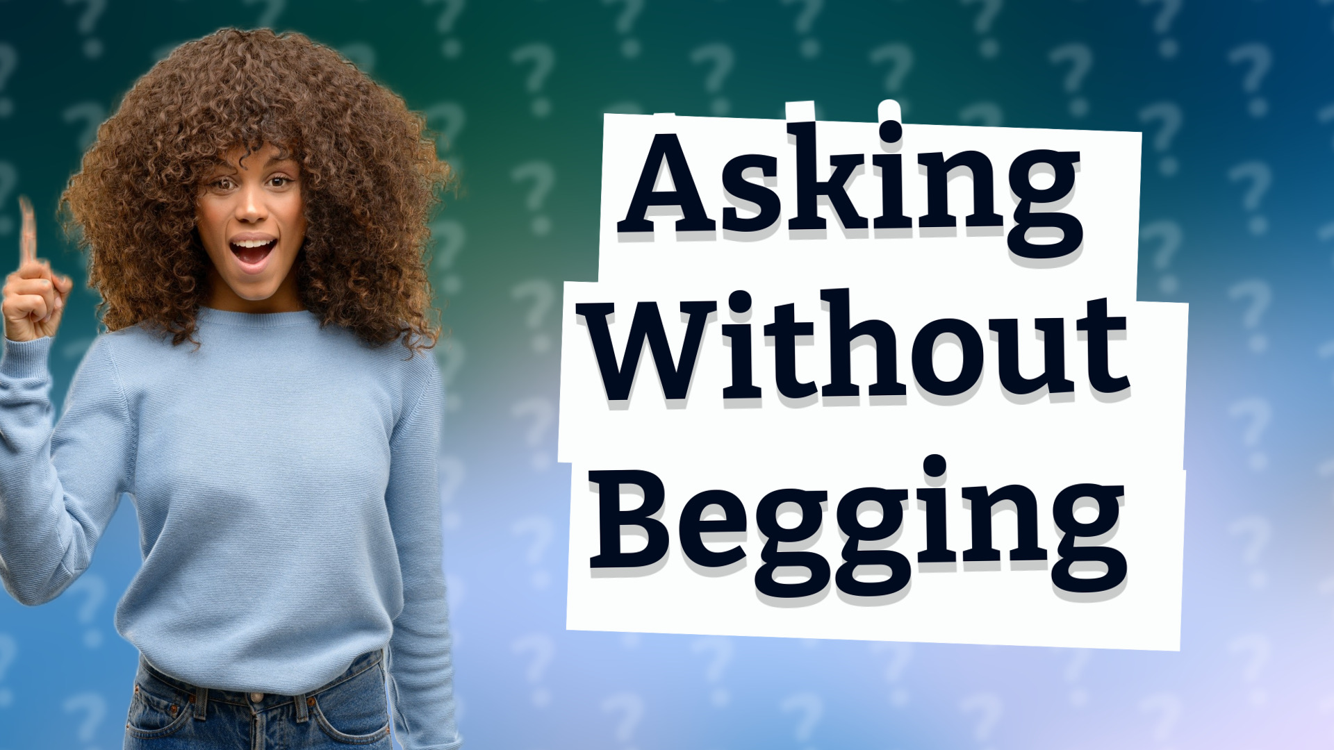 Asking Without Begging