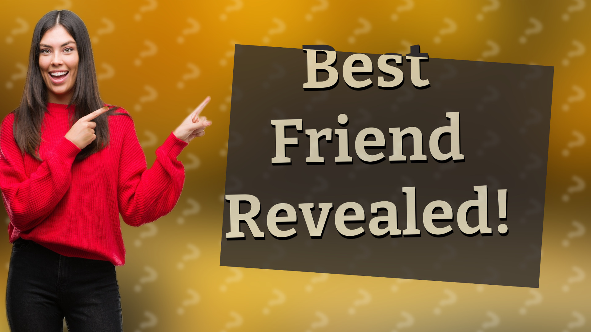 Best Friend Revealed!