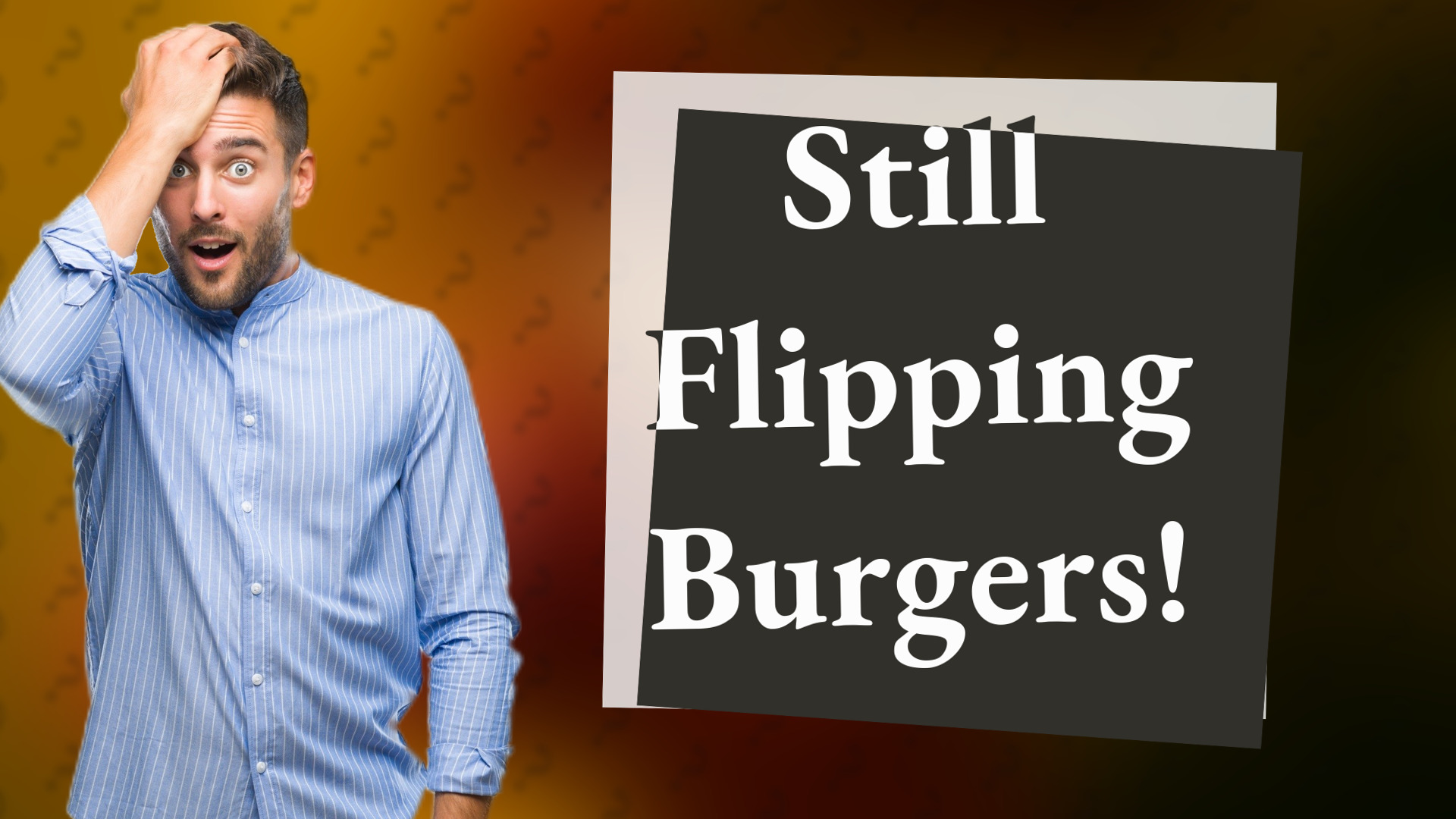 Still Flipping Burgers!