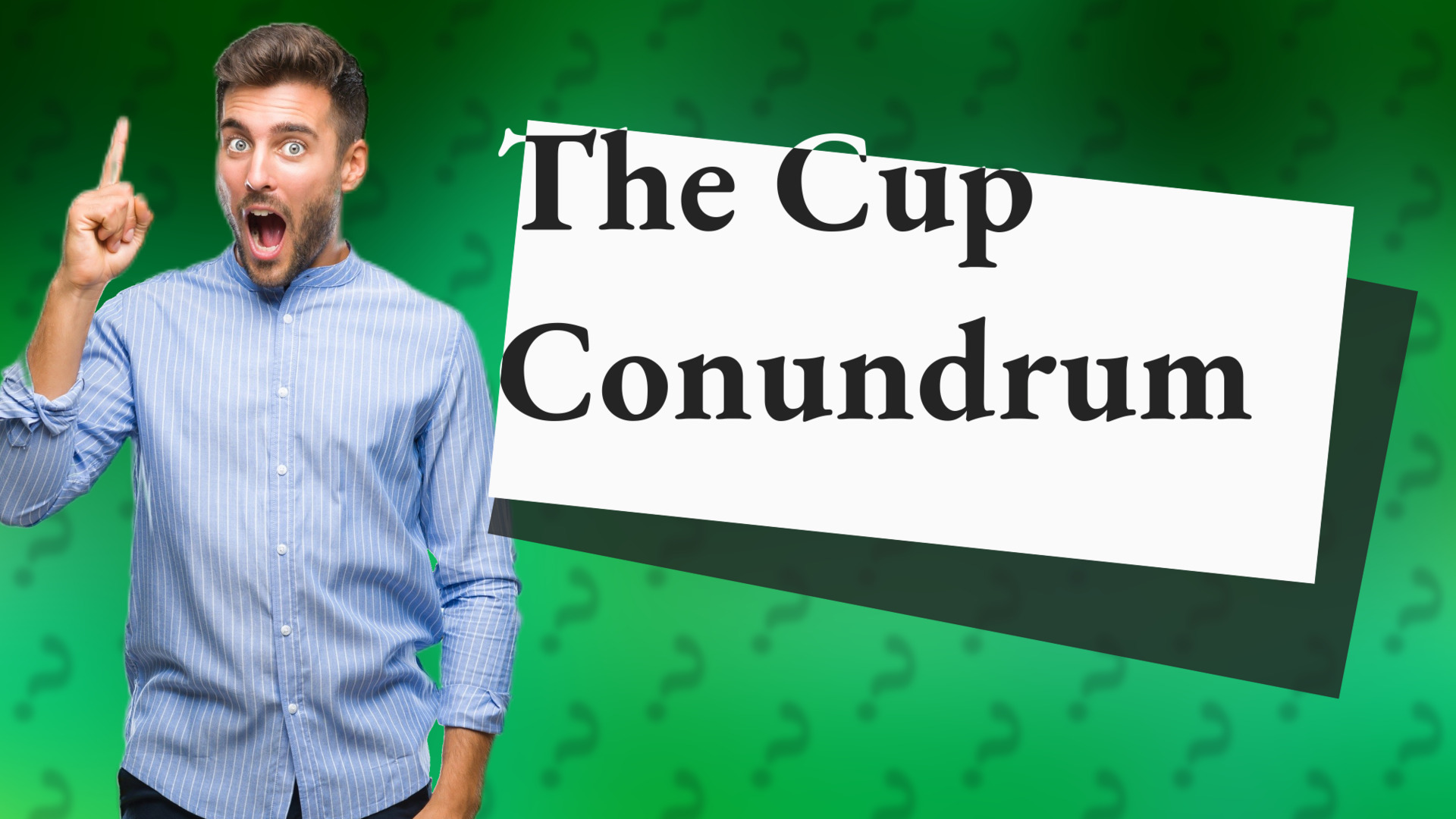 The Cup Conundrum