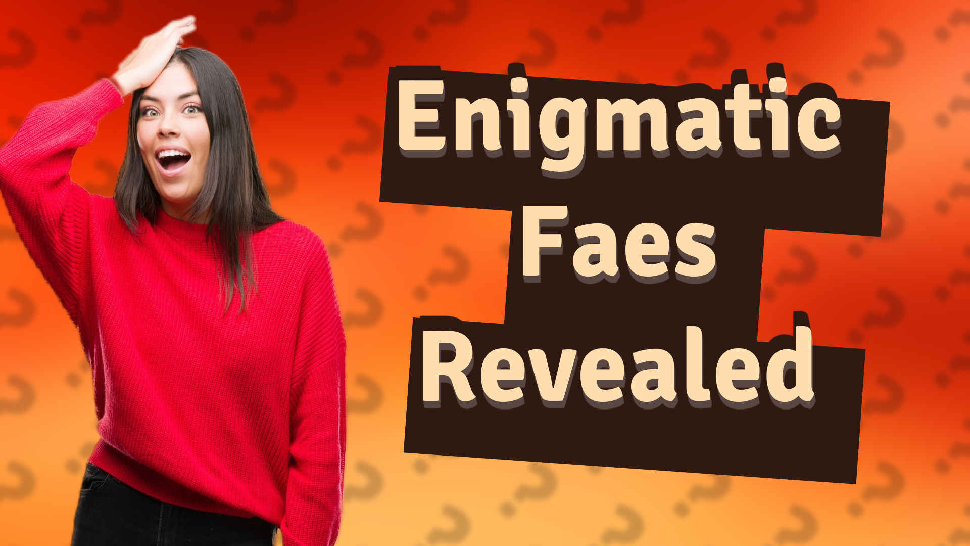 Enigmatic Faes Revealed