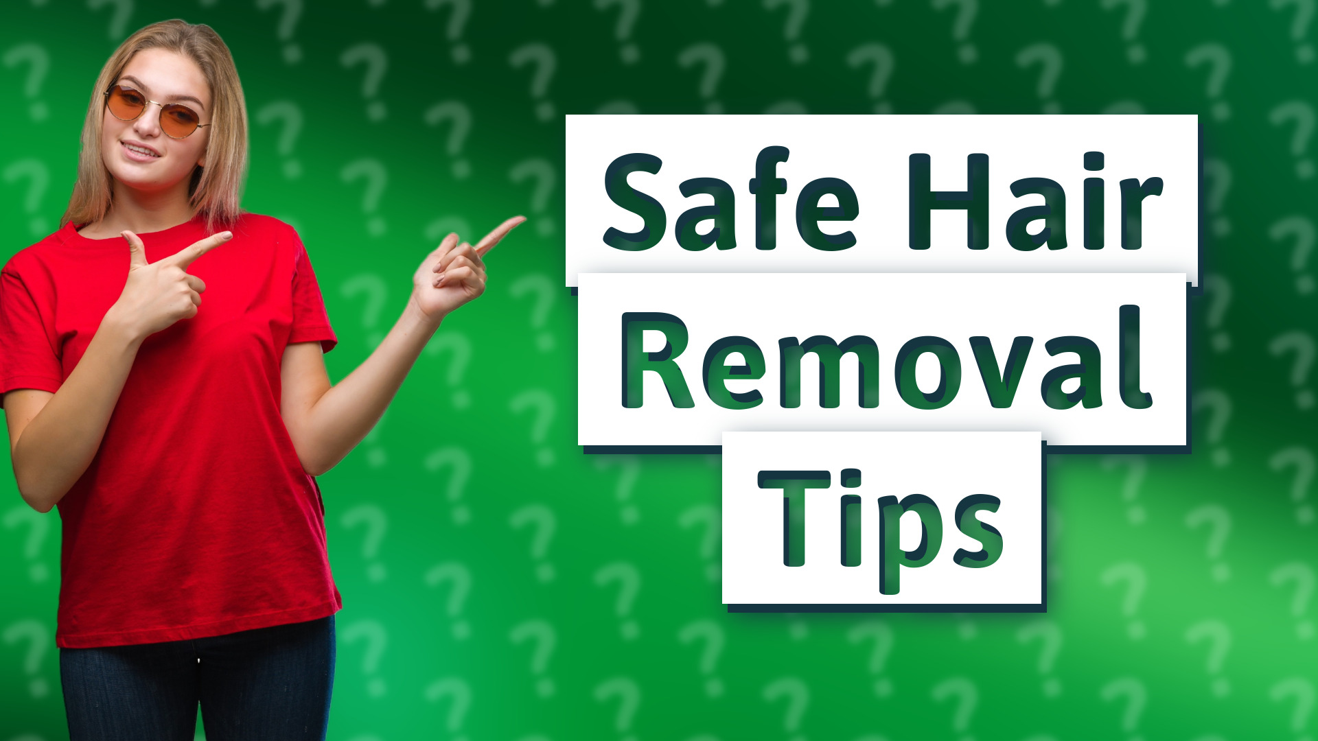 Safe Hair Removal Tips