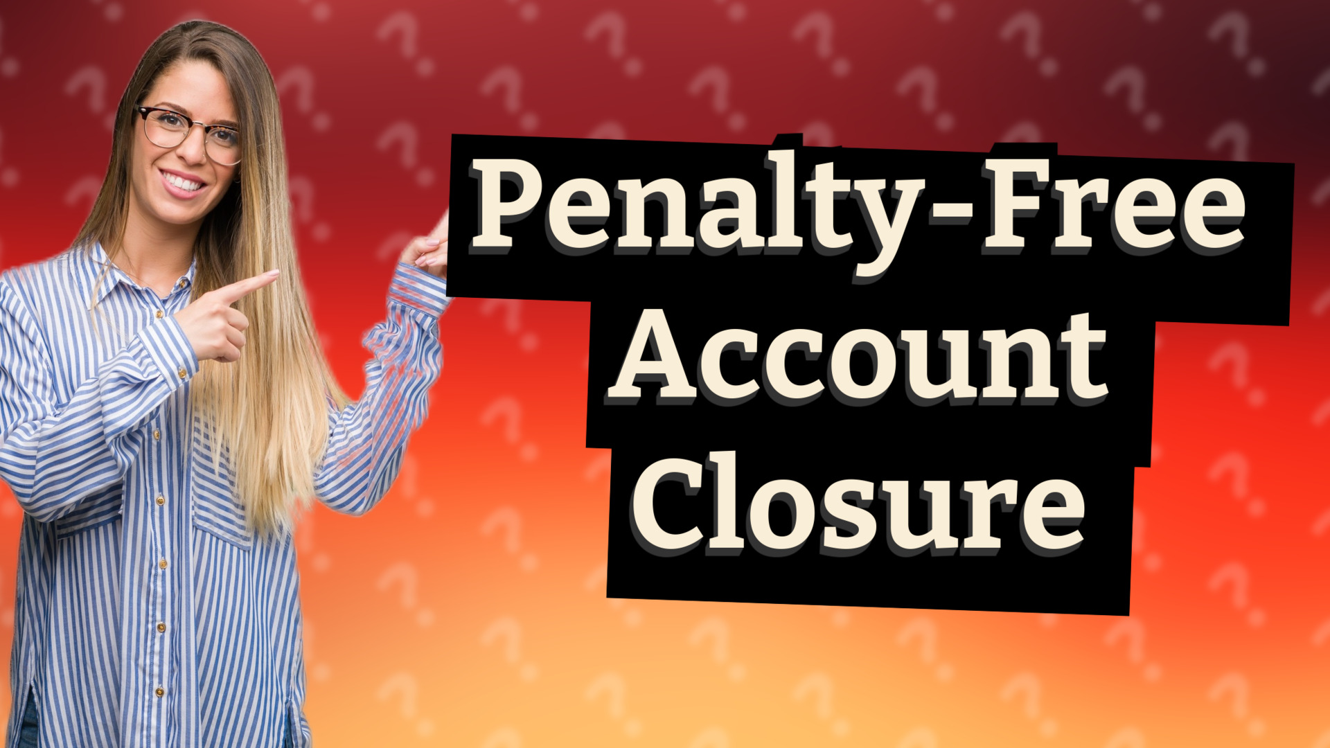 Penalty-Free Account Closure