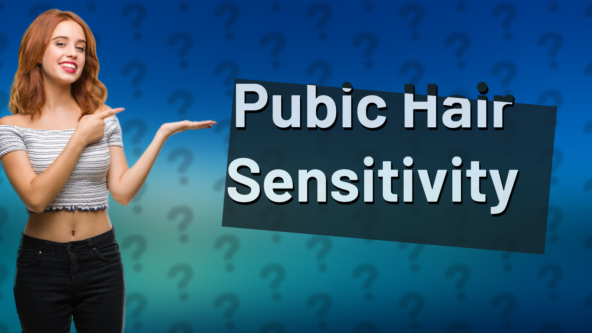 Pubic Hair Sensitivity