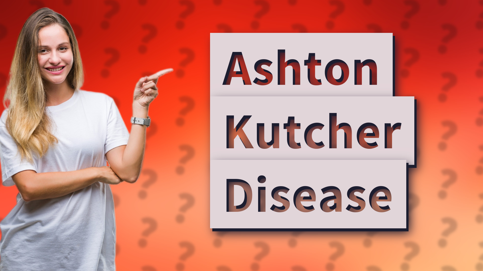 Ashton Kutcher Disease