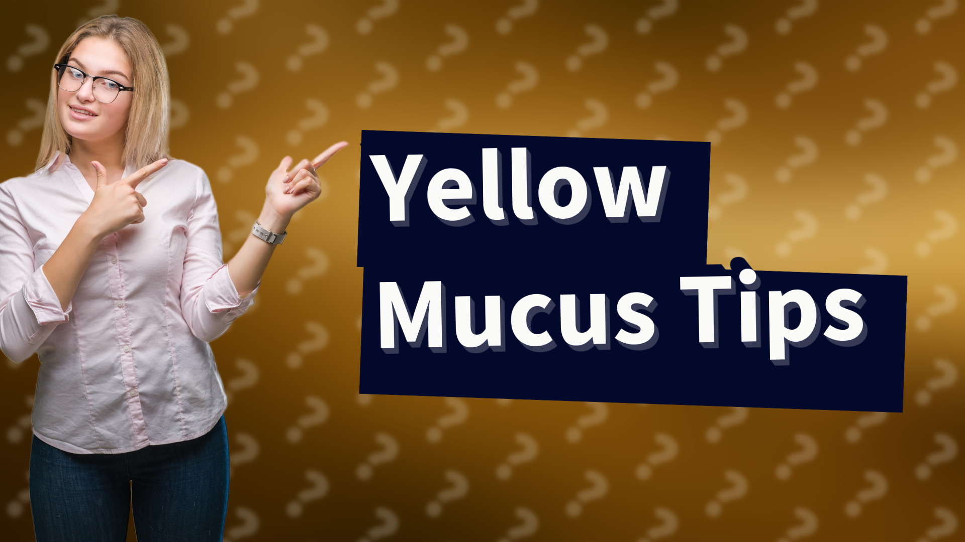 Yellow Mucus Tips