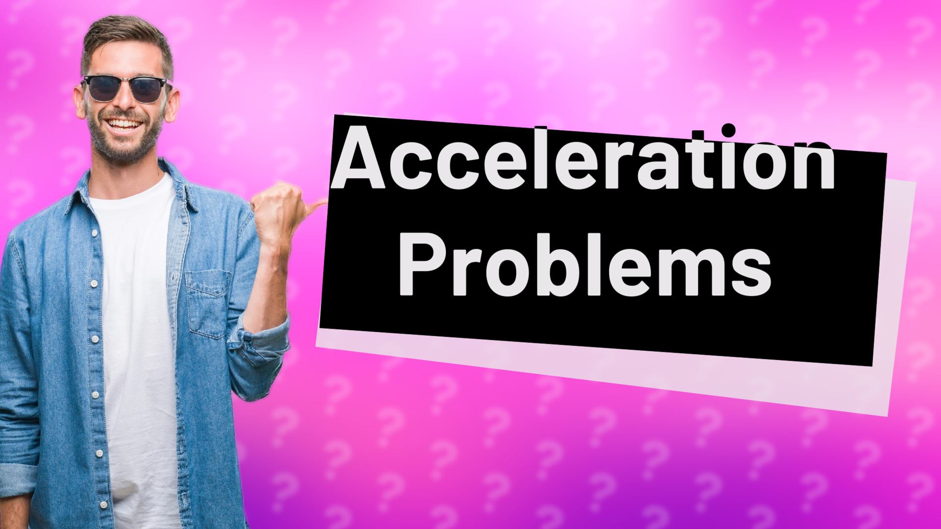 Acceleration Problems