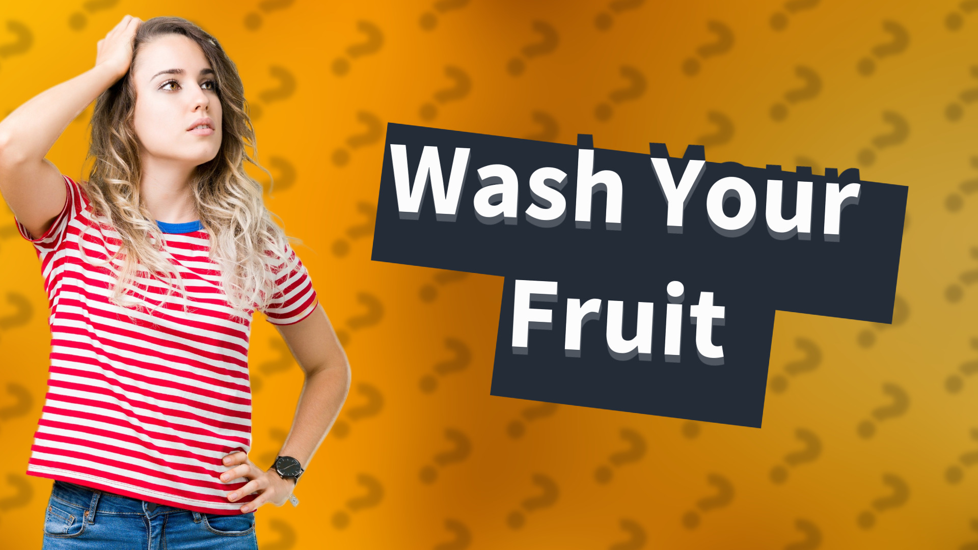 Wash Your Fruit