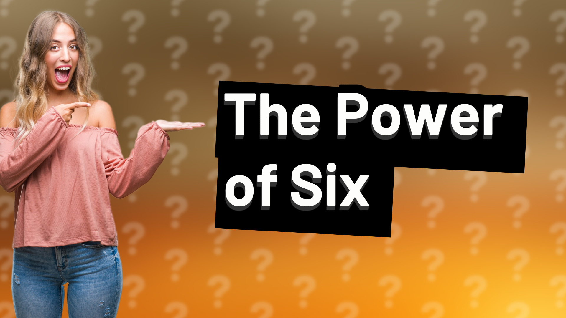 The Power of Six