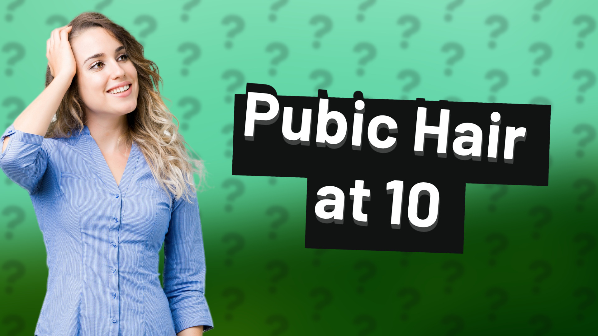 Pubic Hair at 10