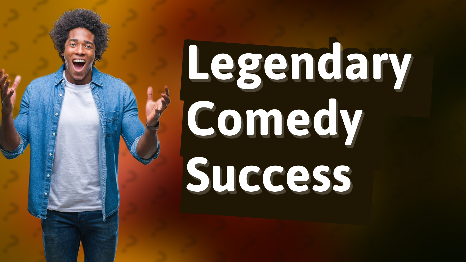 Legendary Comedy Success