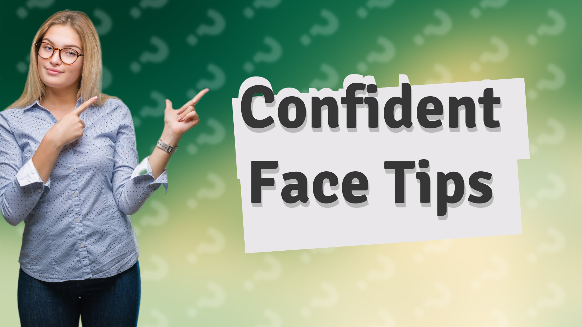 Confident Face Tips