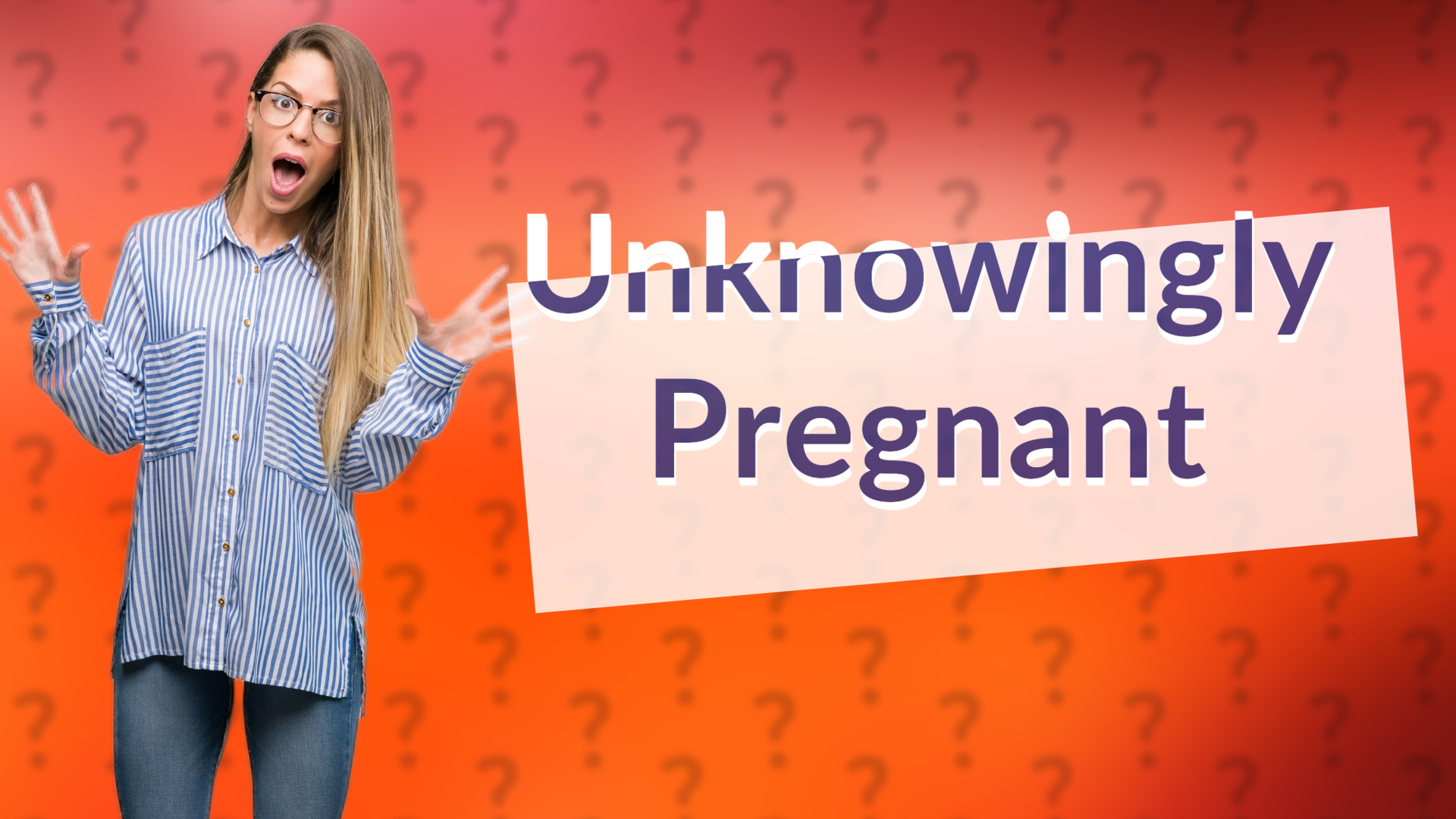 Unknowingly Pregnant