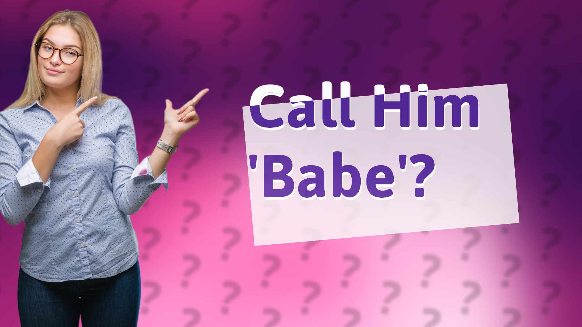 Call Him 'Babe'?