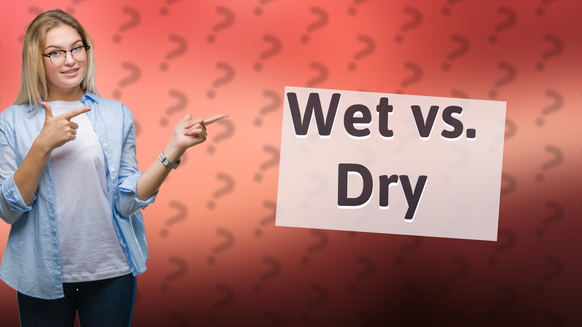 Wet vs. Dry