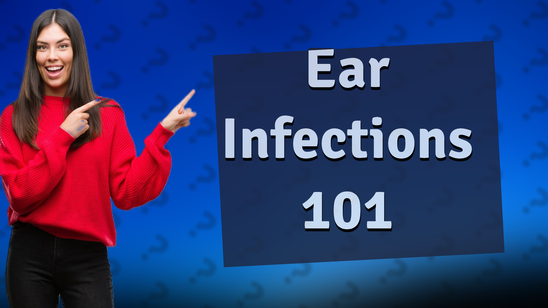 Ear Infections 101