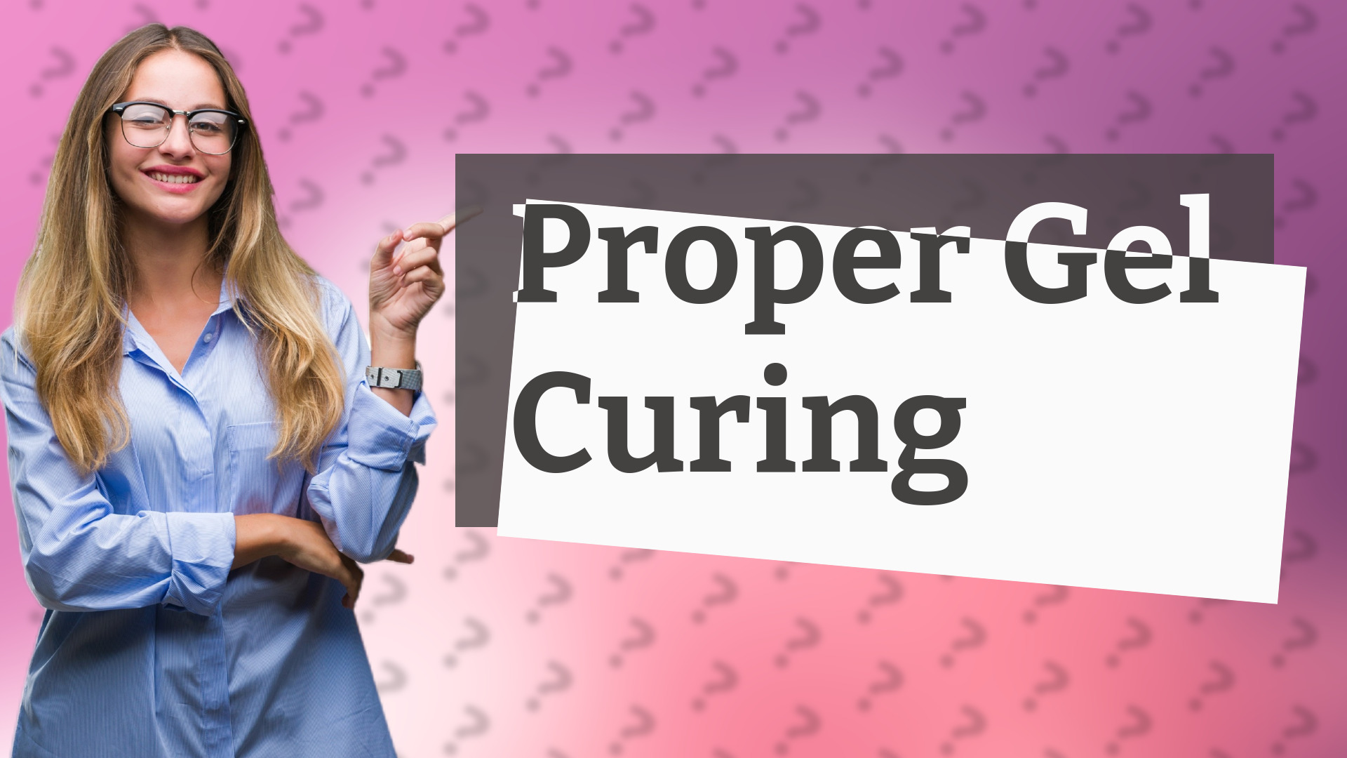 Proper Gel Curing