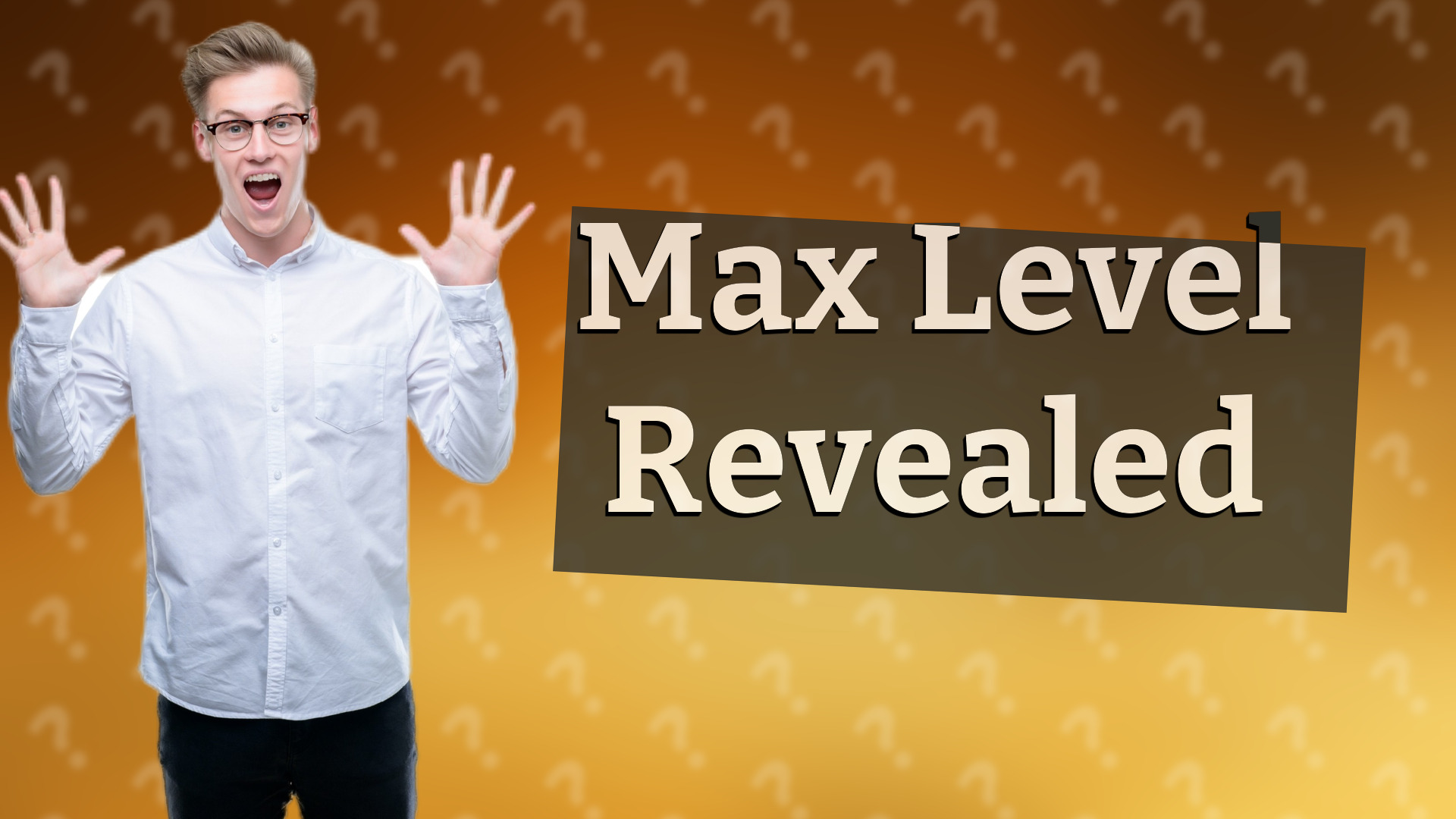 Max Level Revealed