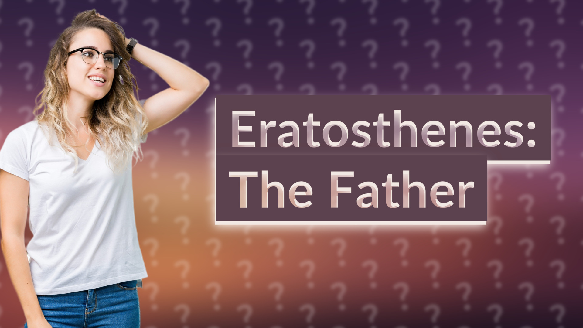 Eratosthenes: The Father