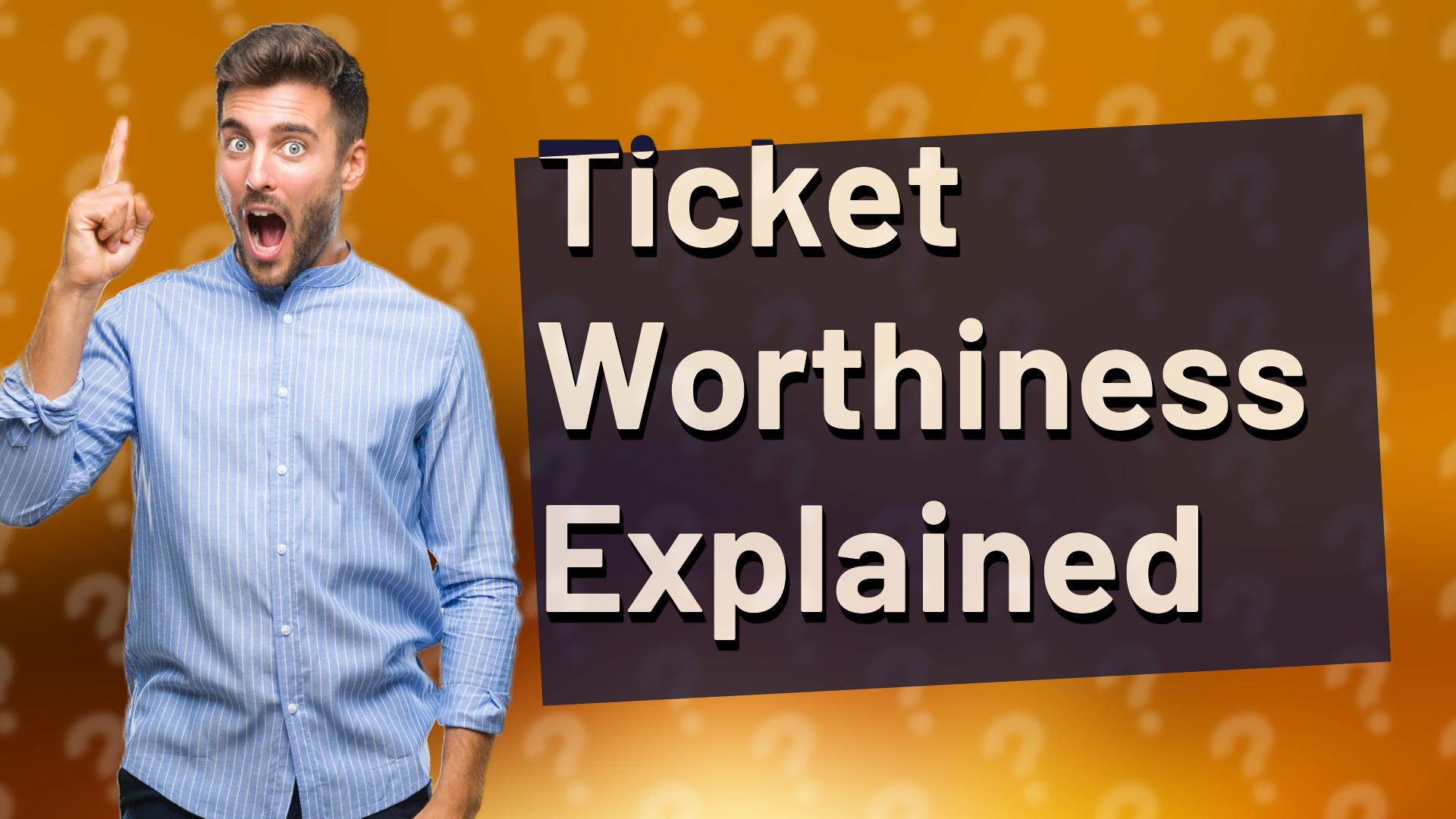 Ticket Worthiness Explained