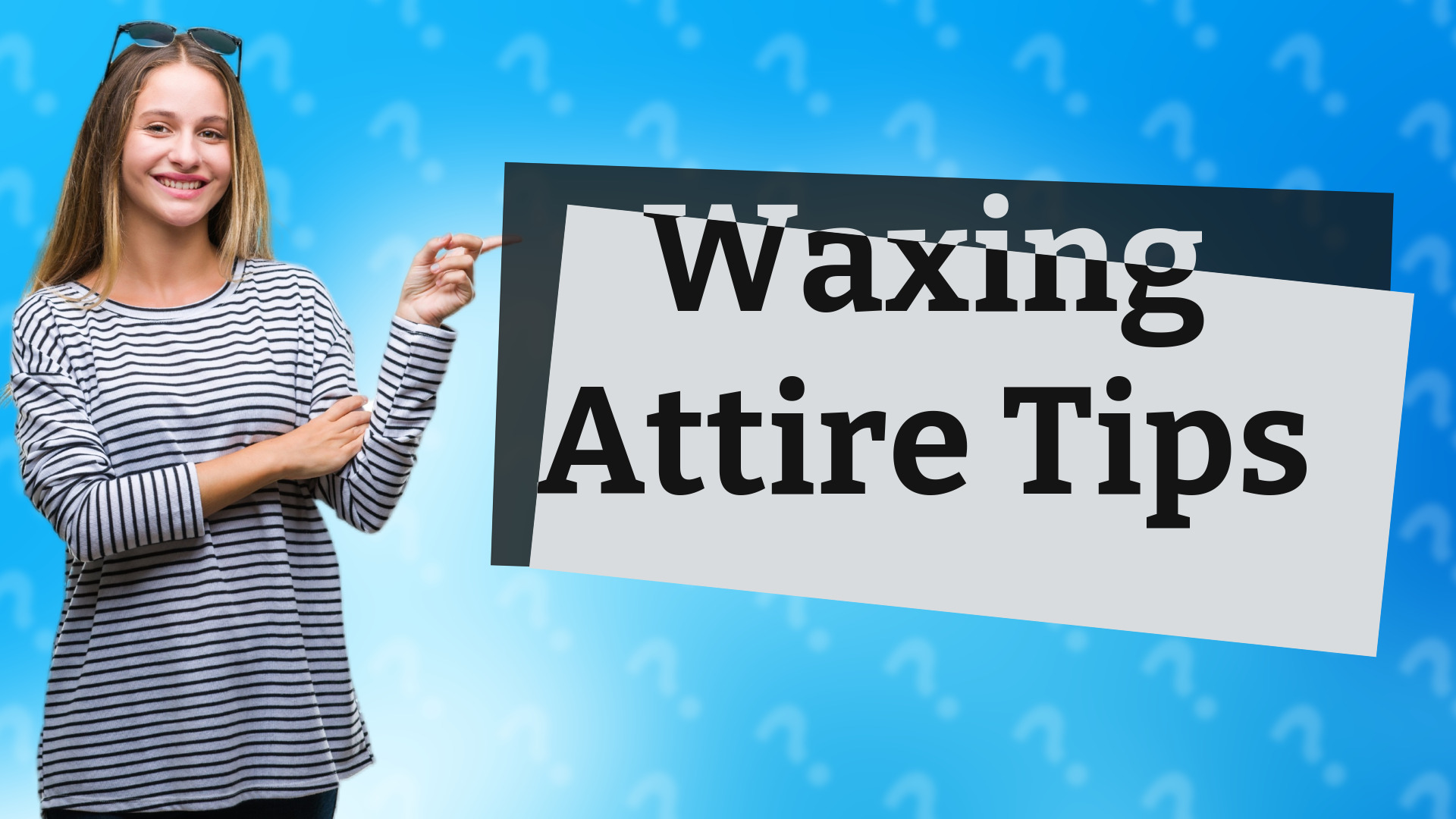 Waxing Attire Tips