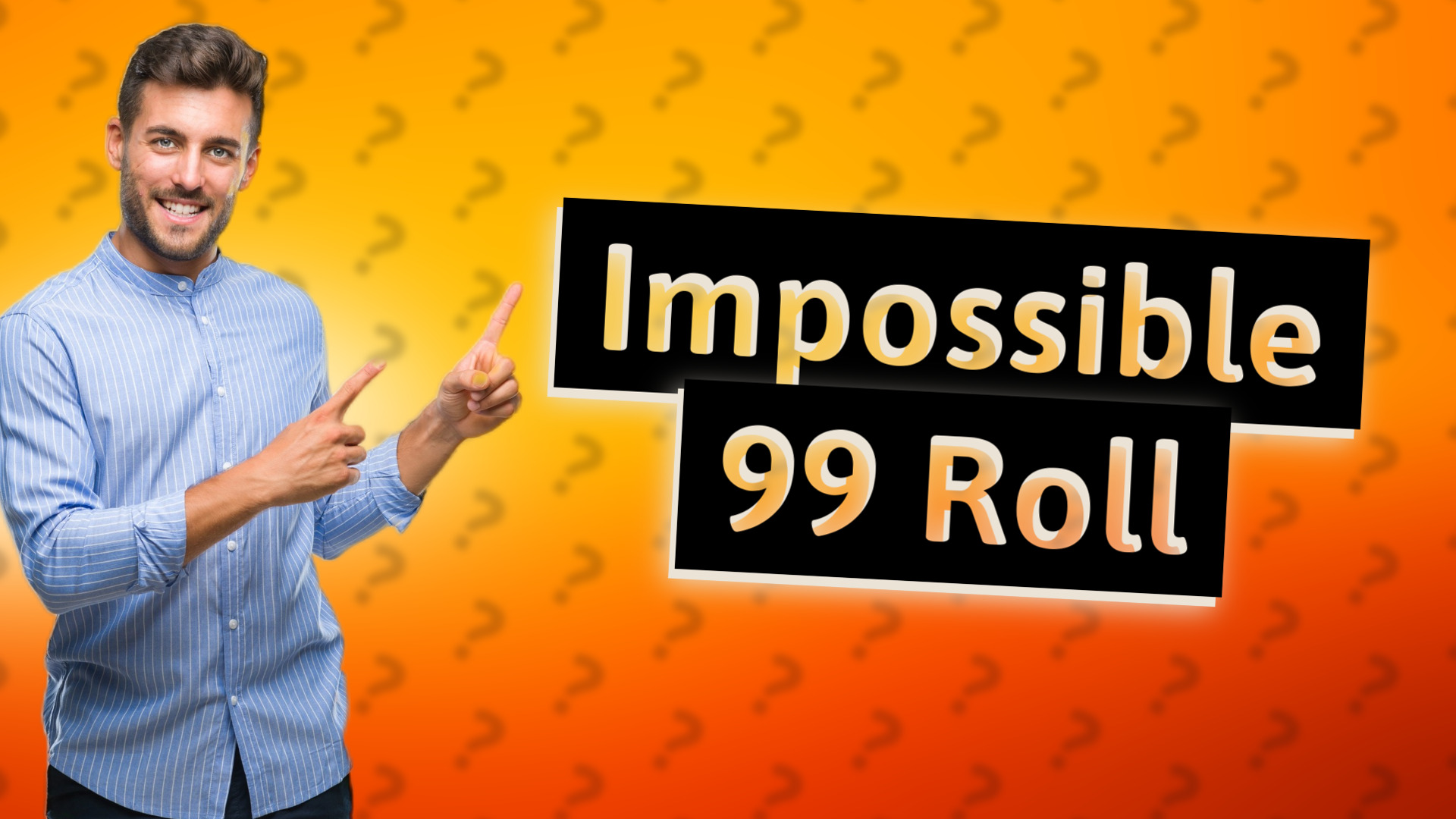 Impossible 99 Roll