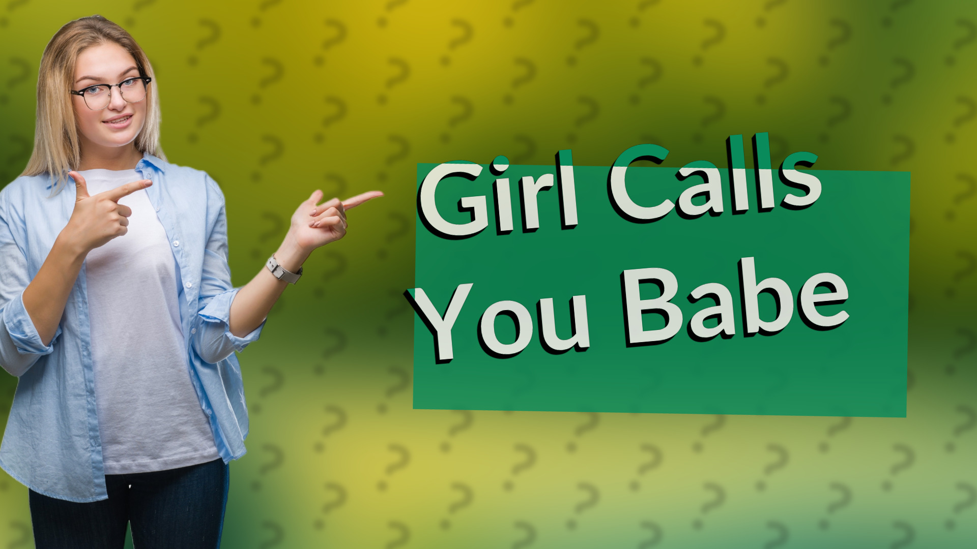 Girl Calls You Babe