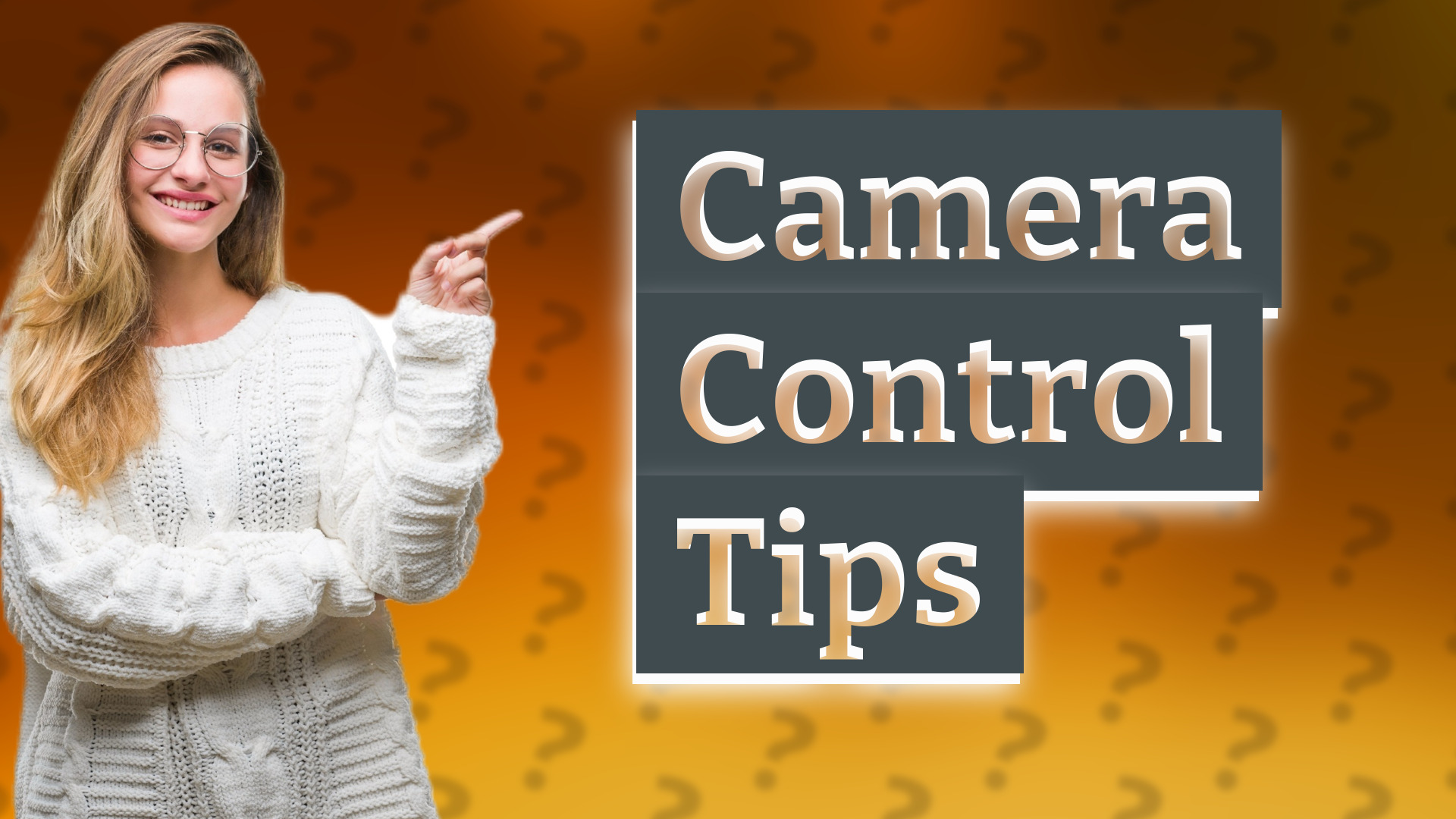 Camera Control Tips