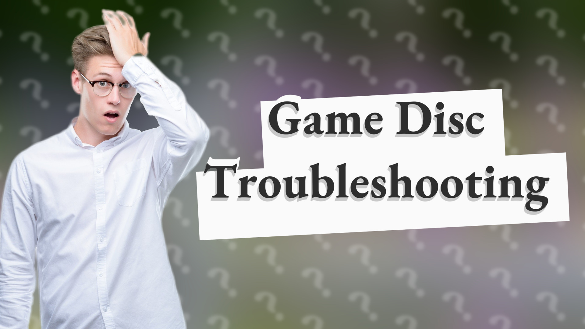 Game Disc Troubleshooting