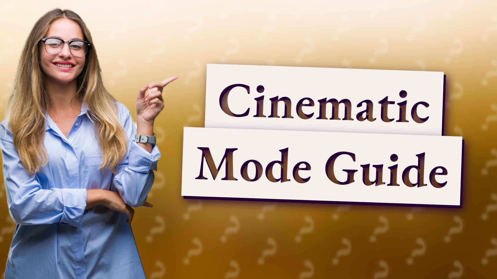 Cinematic Mode Guide