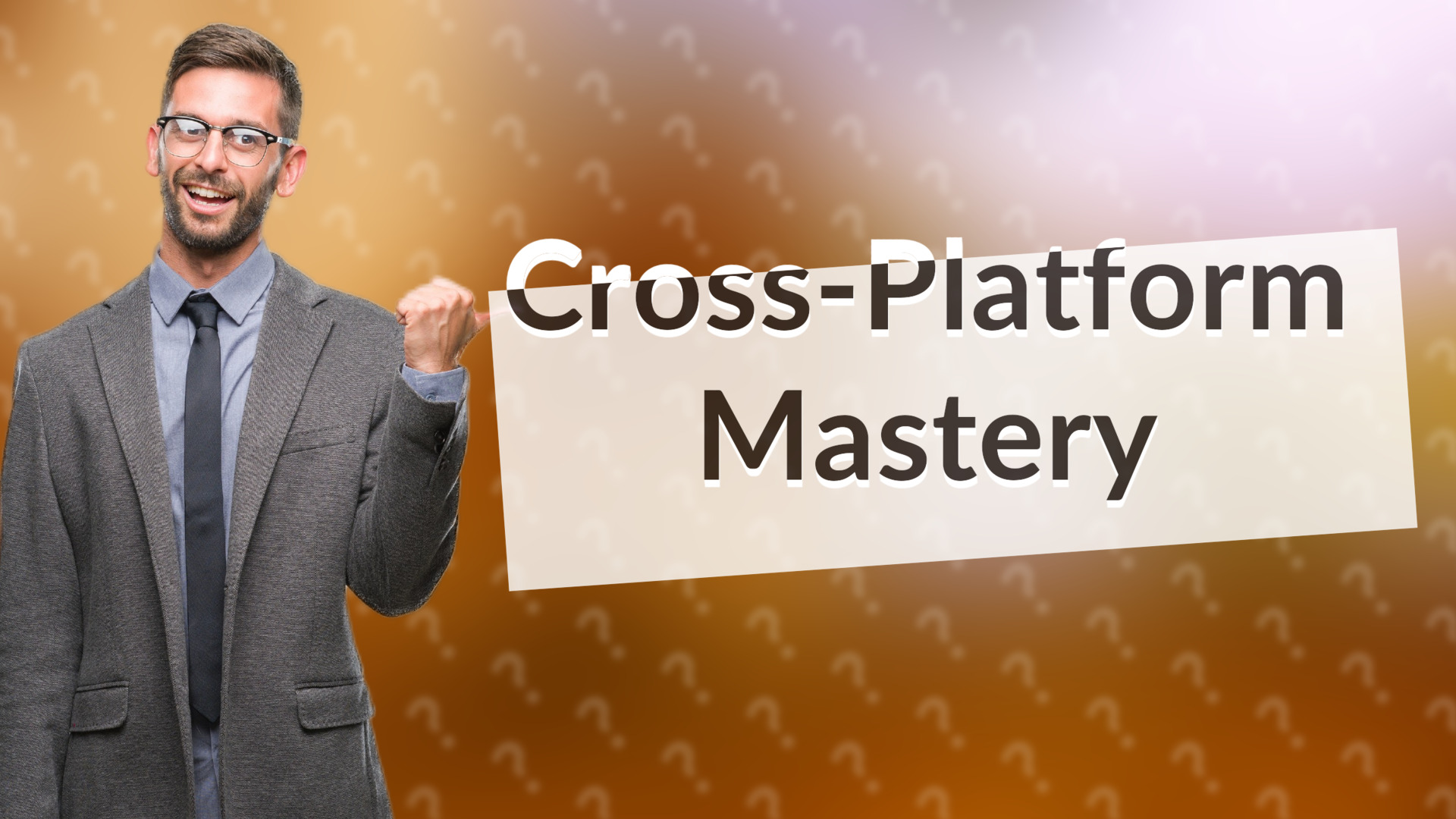 Cross-Platform Mastery