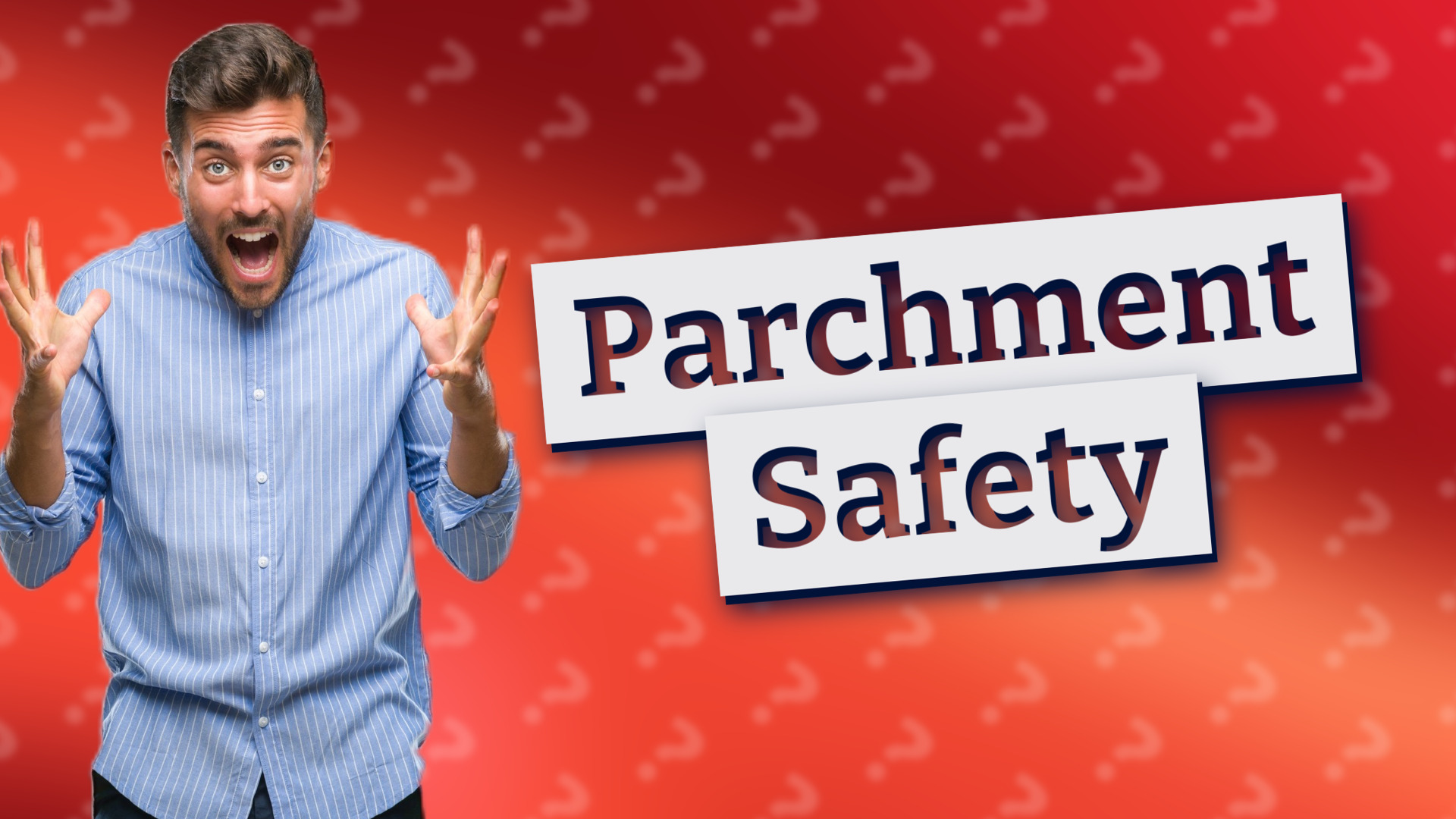 Parchment Safety