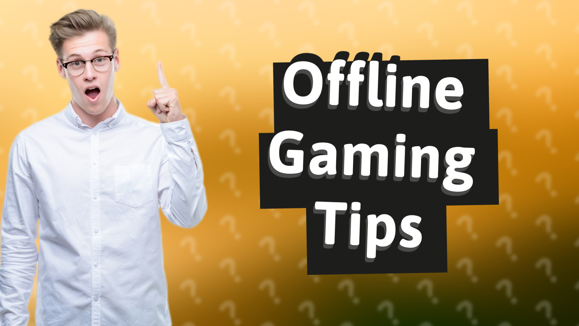 Offline Gaming Tips