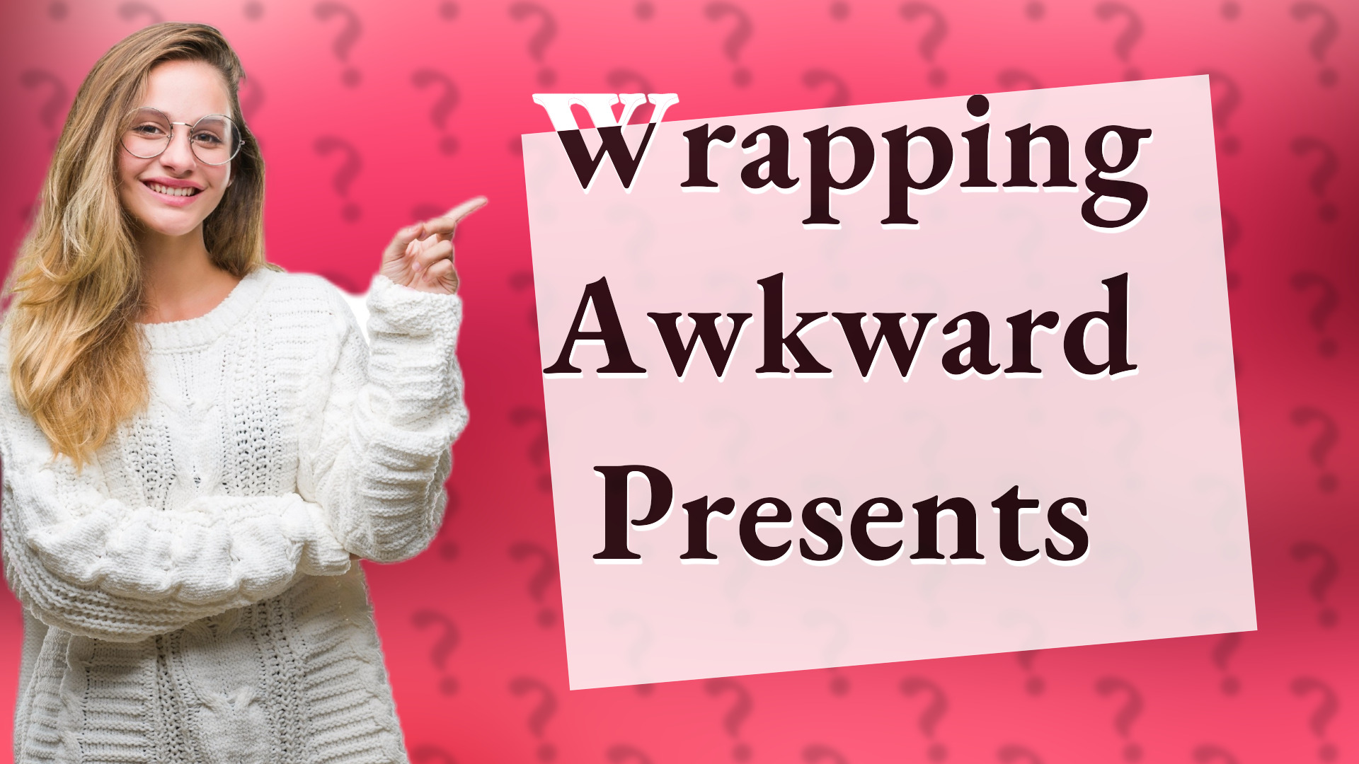 Wrapping Awkward Presents