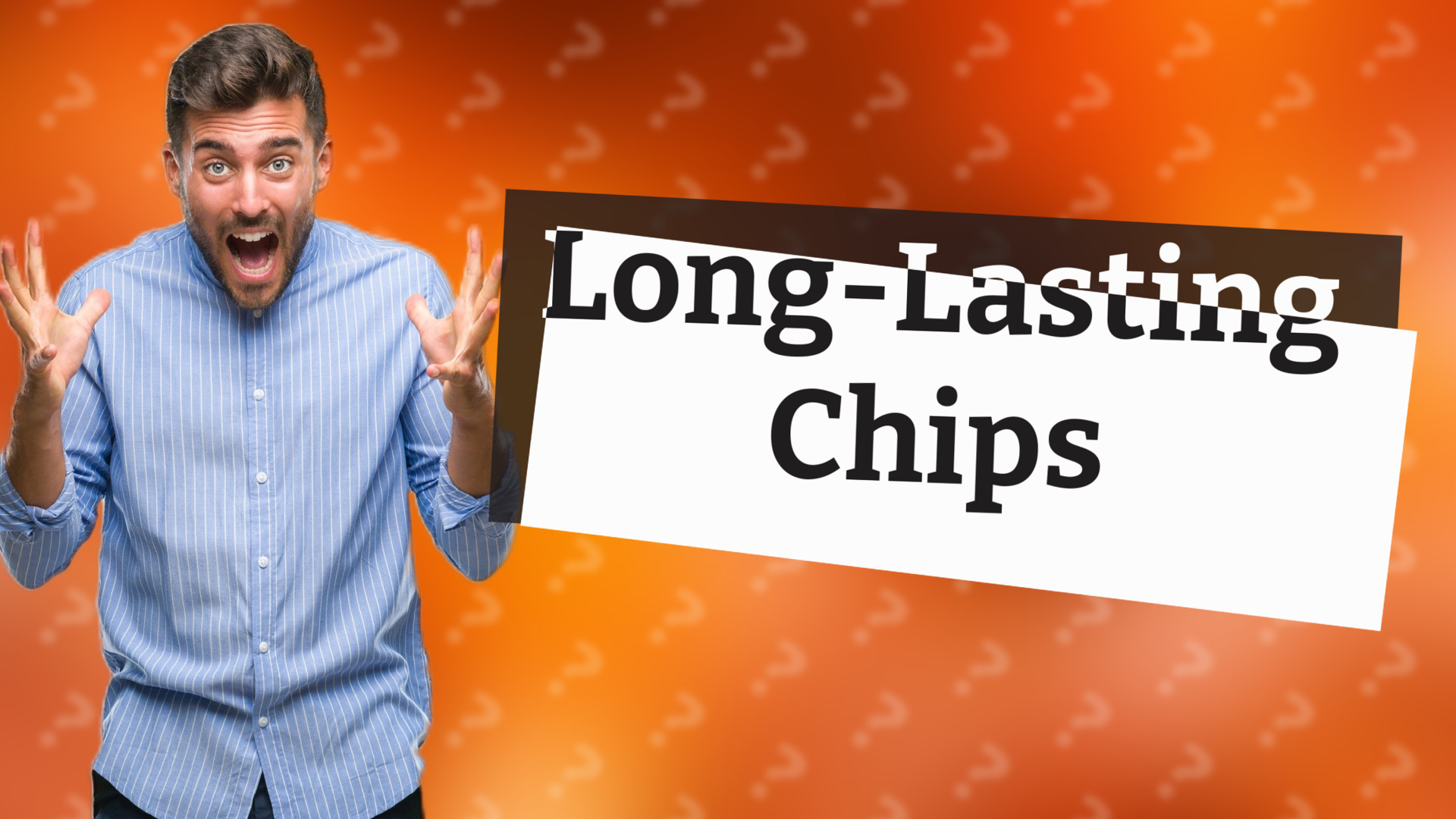 Long-Lasting Chips