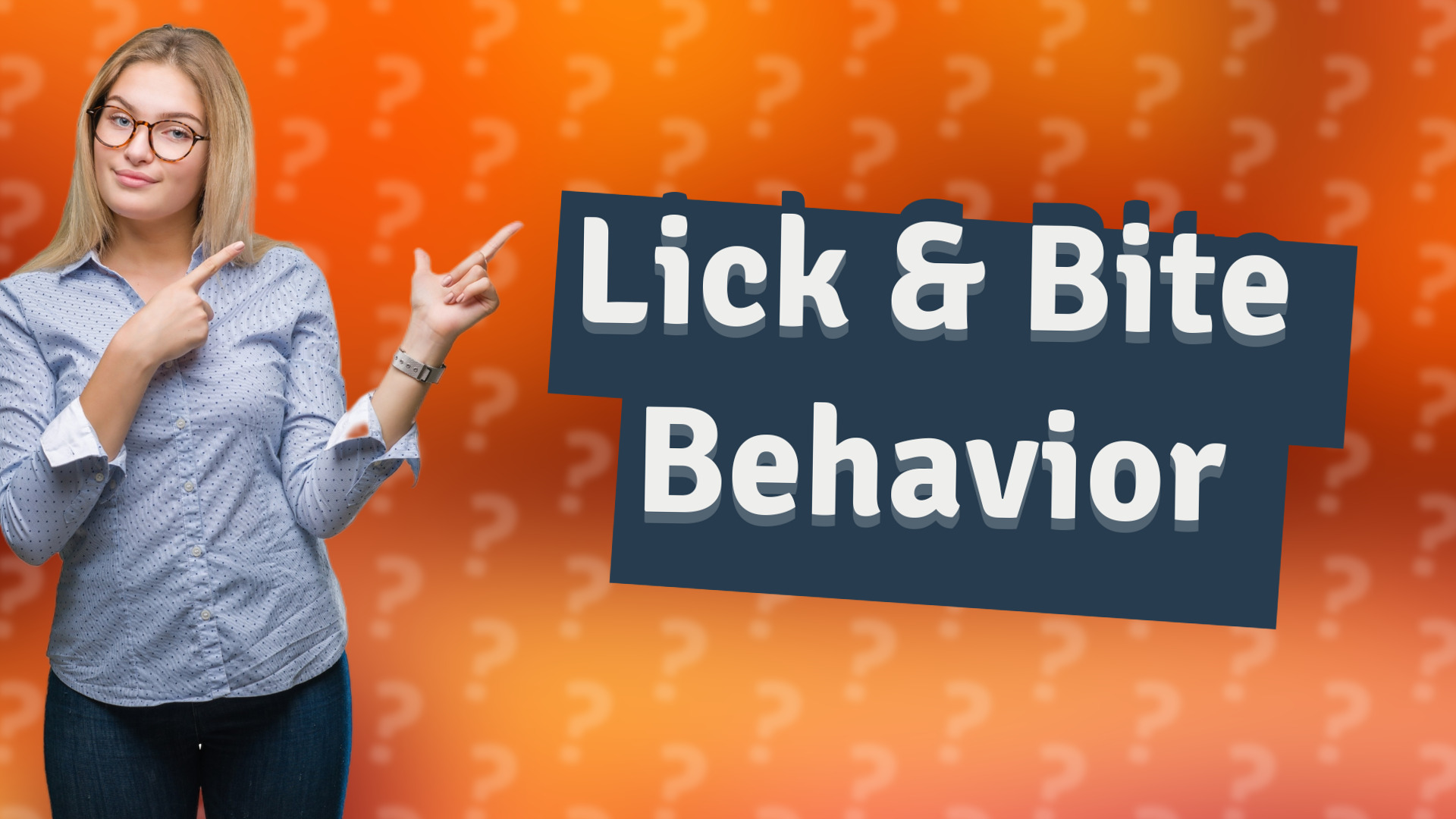 Lick & Bite Behavior