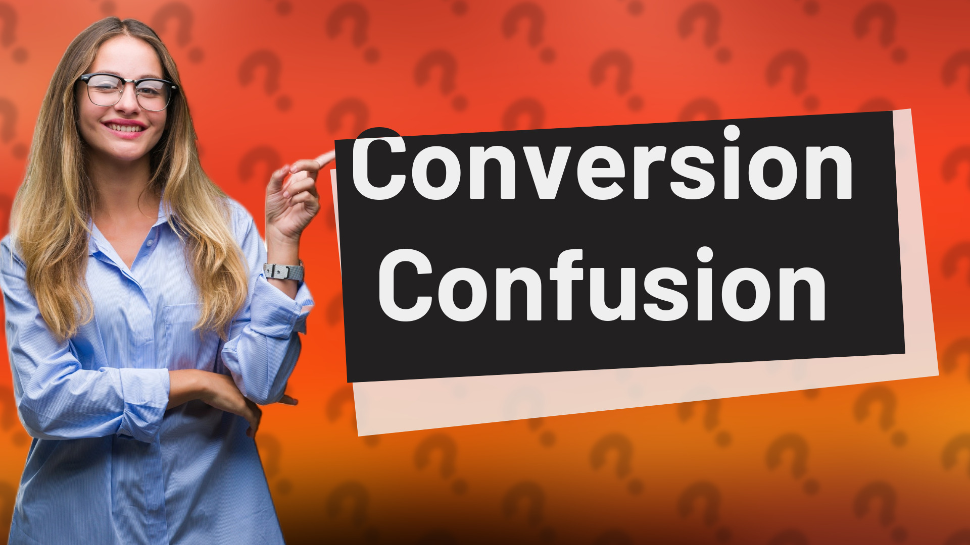 Conversion Confusion