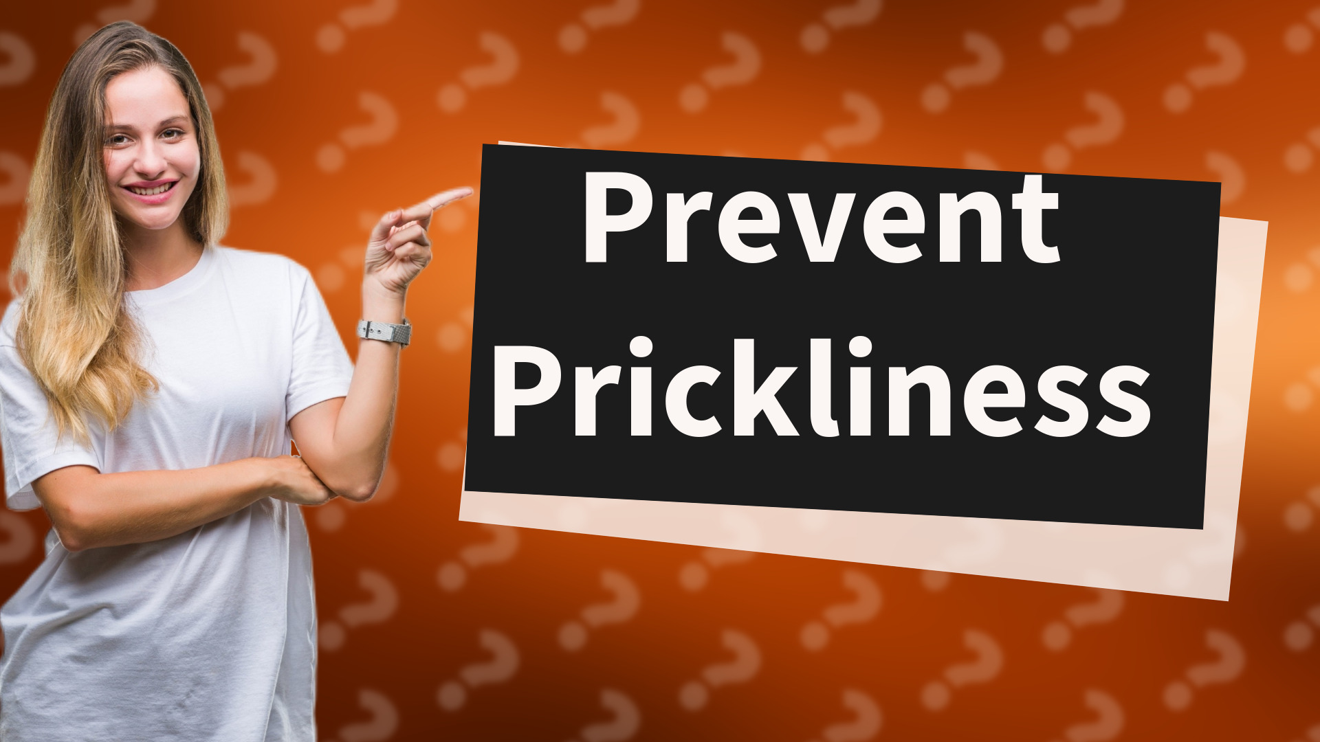 Prevent Prickliness