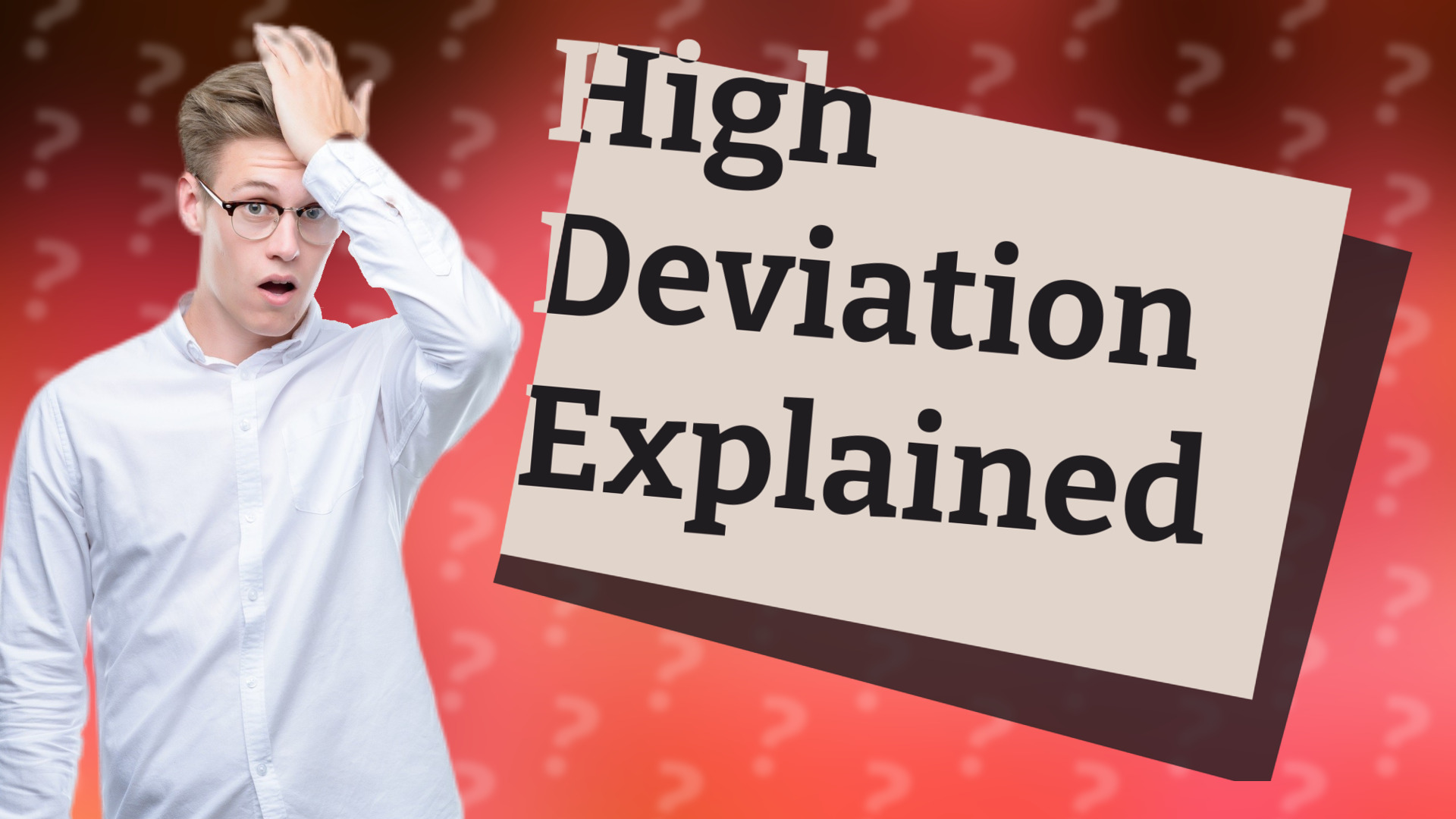 High Deviation Explained