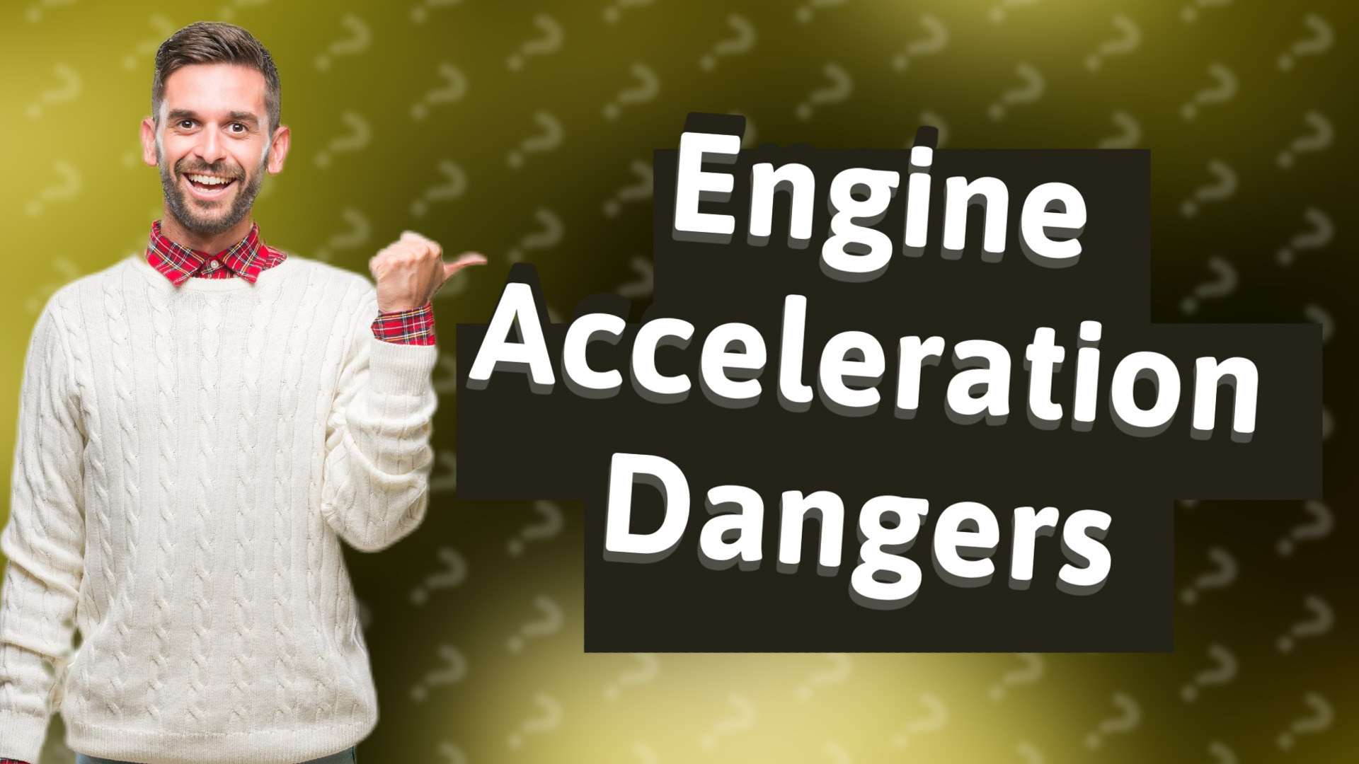 Engine Acceleration Dangers